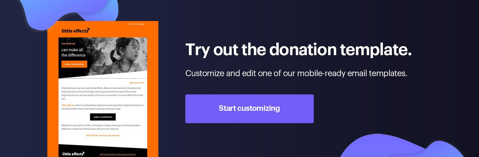 Try out the donation template. Customize and edit one of our mobile-ready email templates.