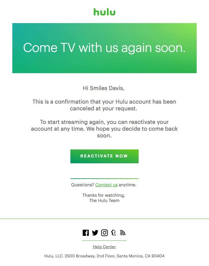 Hulu used this email to confirm that the customer had deactivated their subscription, but also created a bold CTA to ask if they’d like to reactivate the account again.