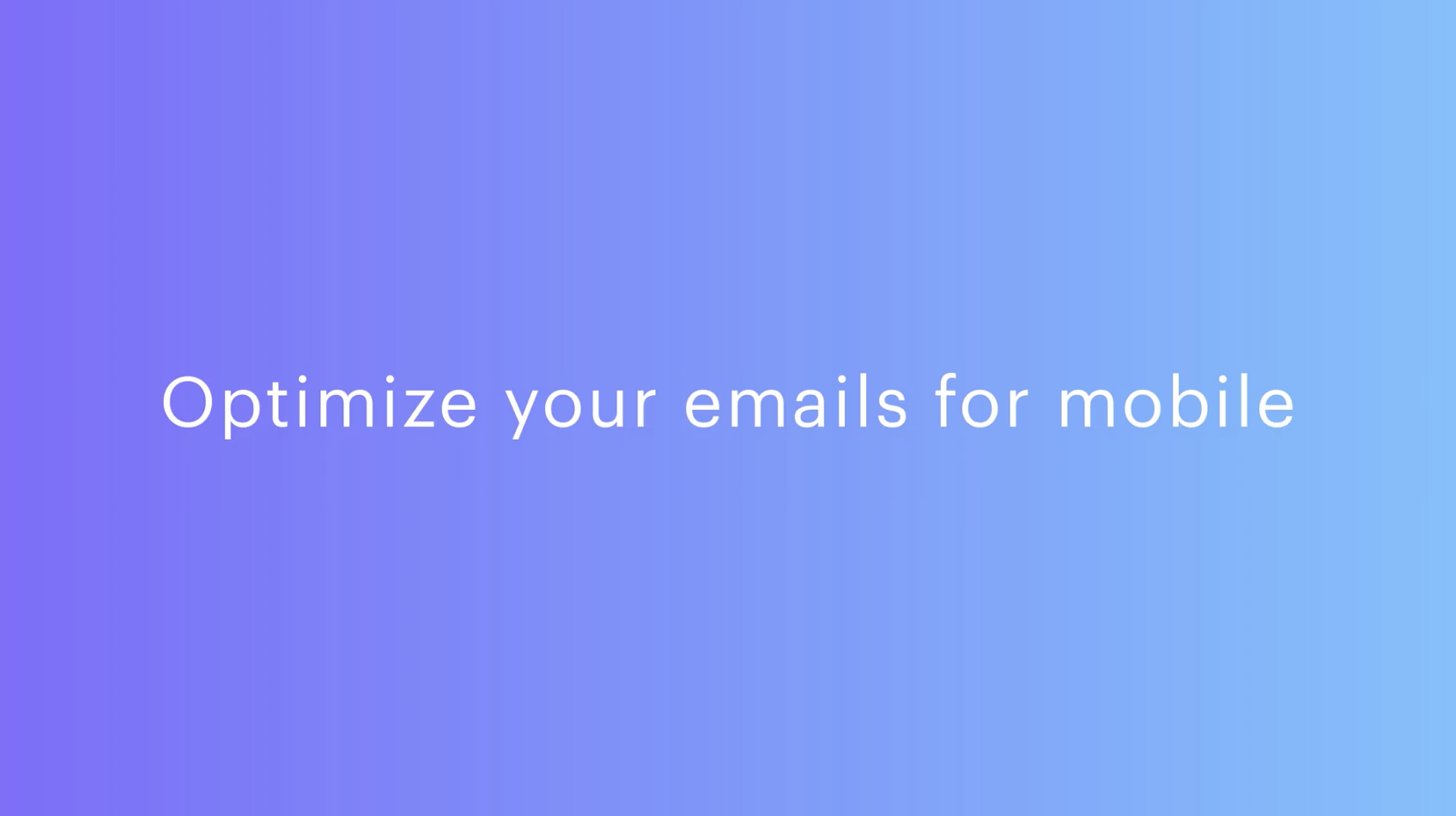 This is a graphic that says, "Optimize your emails for mobile." This is the first of our email design tips and mobile email design best practices for 2019