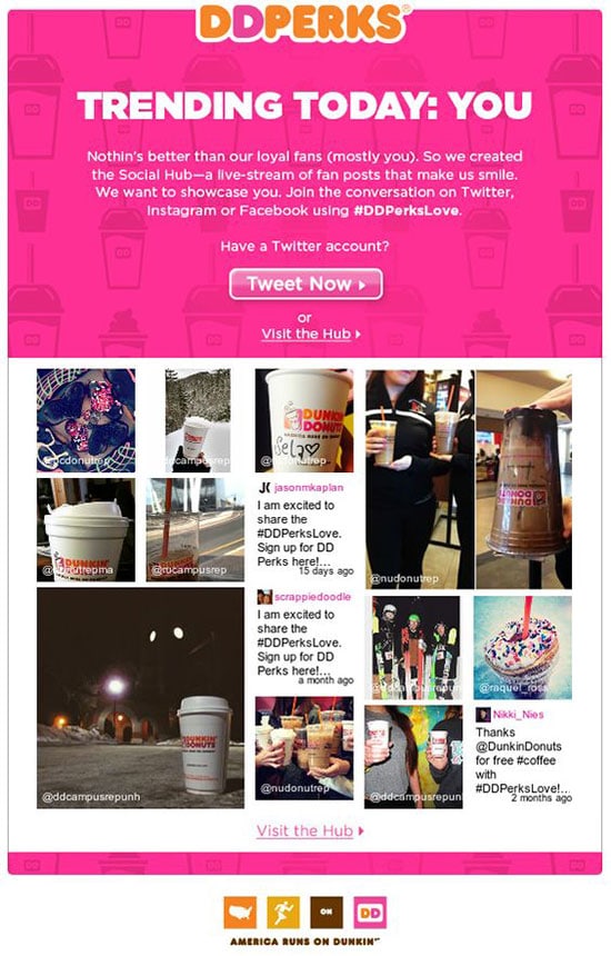 Notice how this Dunkin Donuts email campaign includes embedded social media posts from various platforms to encourage engagement across different channels.