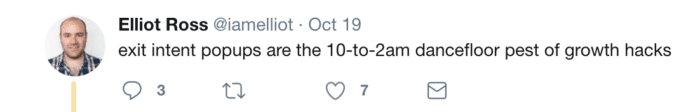 Elliot Ross tweets about popups: "Exit intent popus are the 10-2am dance-floor pest of growth hacks."