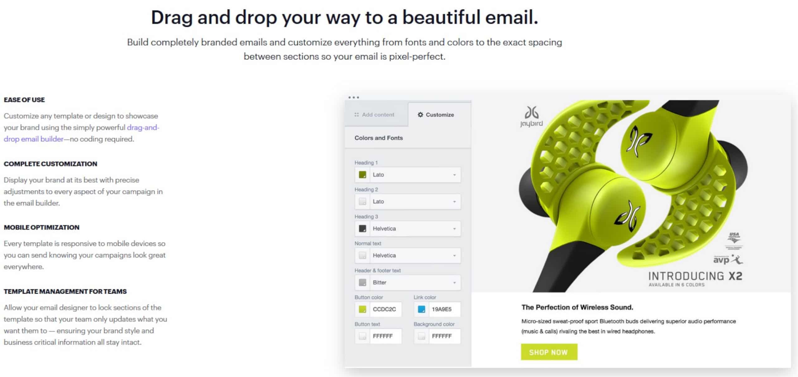  A drag-and-drop editor gives you the tools you need for killer email design.