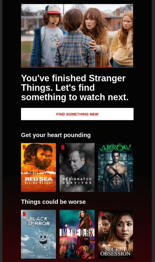 B2C Product recommendation email example from Netflix: "You've finished Stranger Things. Let's find something else to watch next."